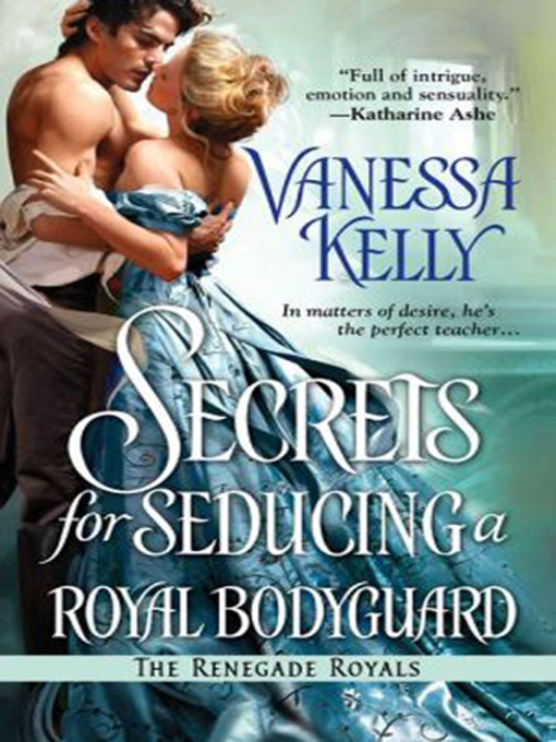 Title details for Secrets for Seducing a Royal Bodyguard by Vanessa Kelly - Available
